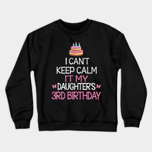 I Can't Keep Calm It's My Daughter's 3rd Birthday Happy Father Mother Daddy Mommy Mama Crewneck Sweatshirt